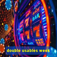 double usables week